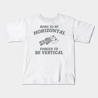 Born To Be Horizontal Forced To Be Vertical, Funny Sleeper Retro Shirt, Vintage Gag Unisex Kids T-Shirt